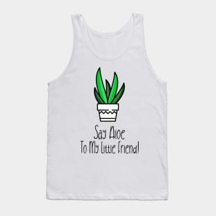 Sat Aloe To My Little Friend! Tank Top